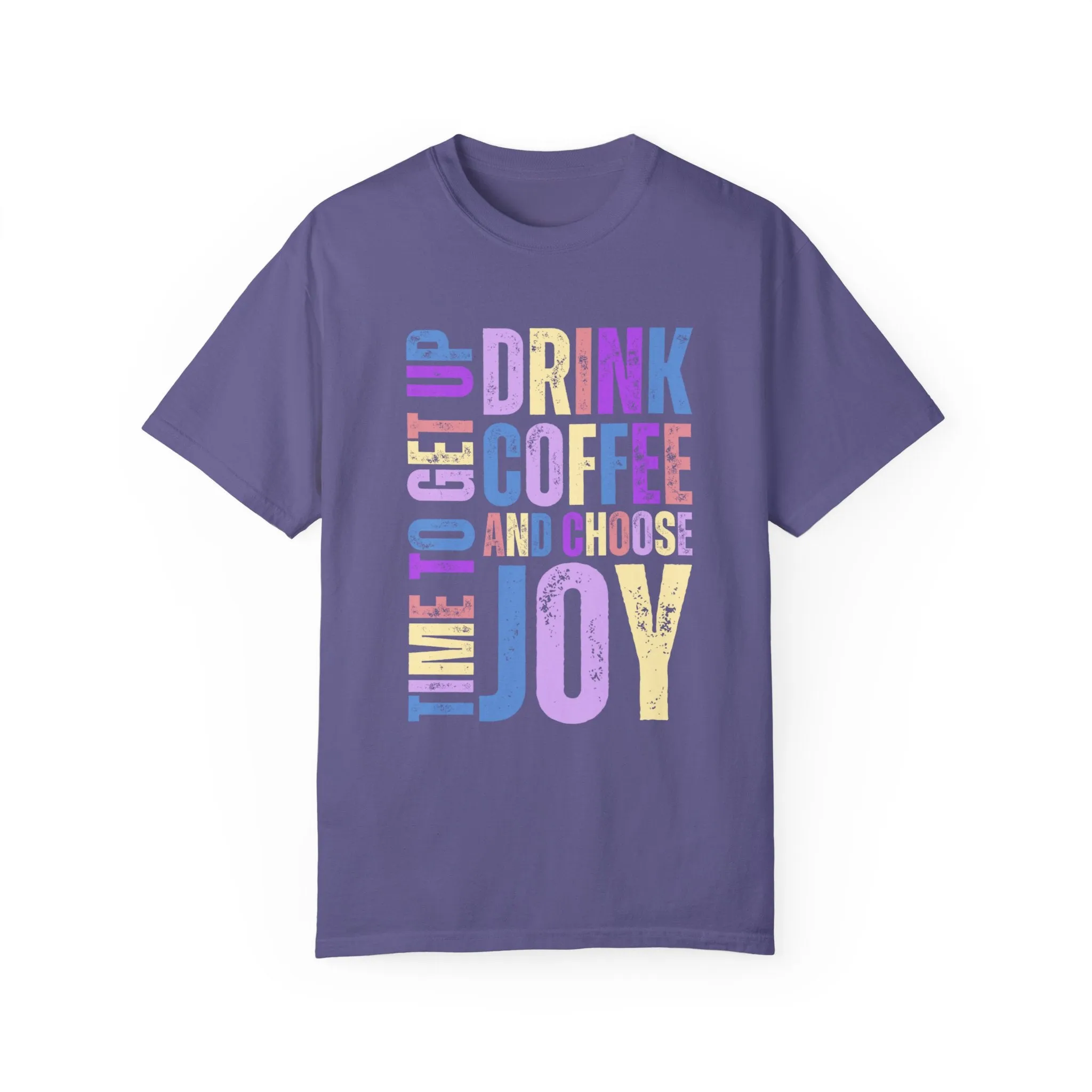 Time to Get Up, Drink Coffee, and Choose Joy Women's Comfort Colors T-Shirt