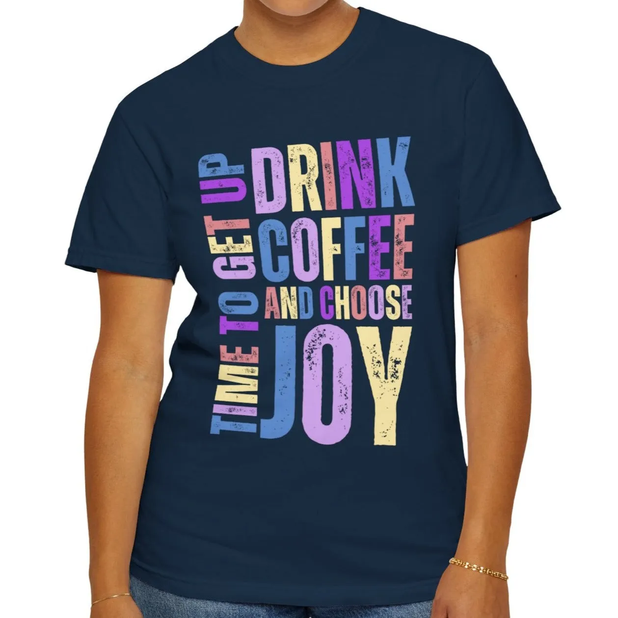 Time to Get Up, Drink Coffee, and Choose Joy Women's Comfort Colors T-Shirt
