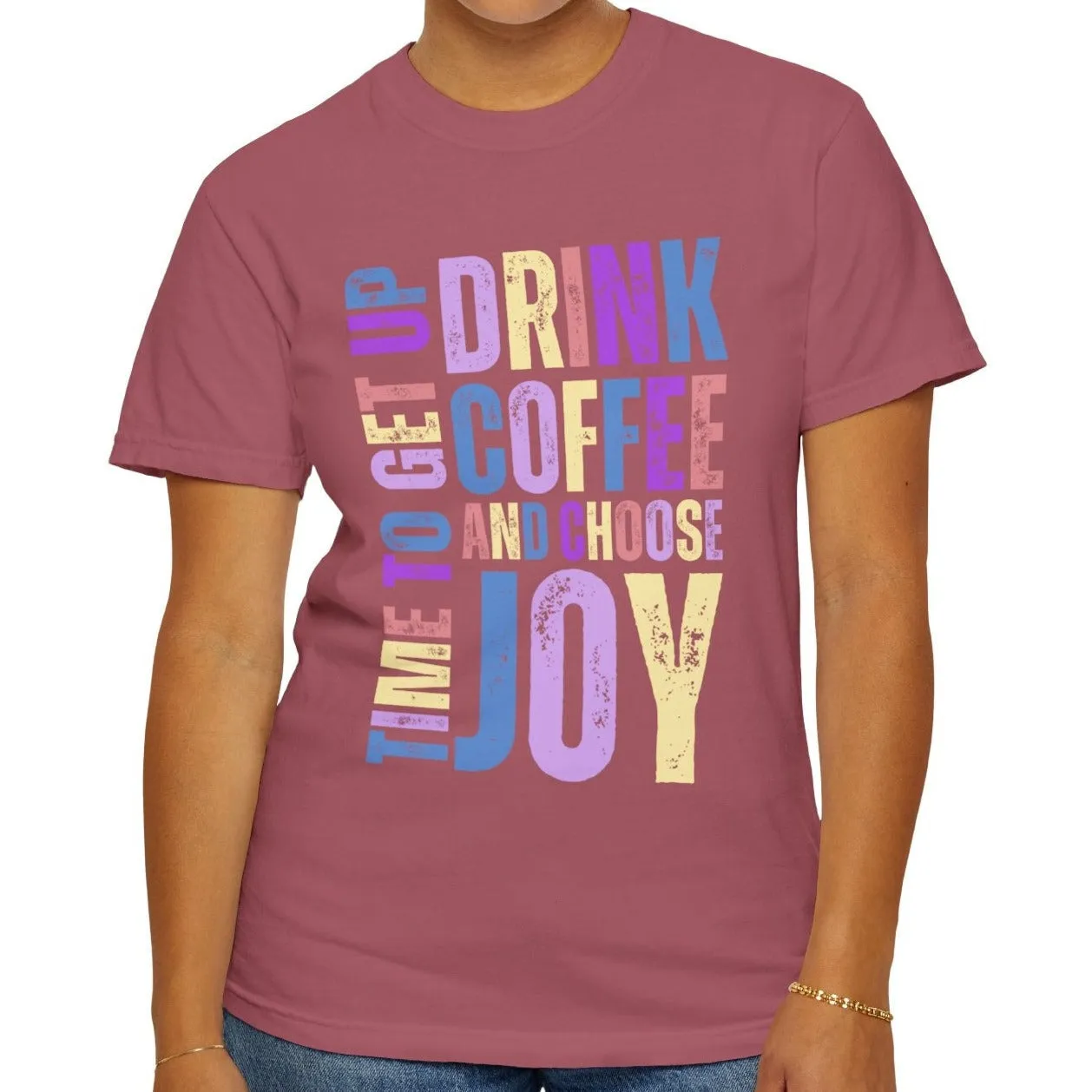 Time to Get Up, Drink Coffee, and Choose Joy Women's Comfort Colors T-Shirt