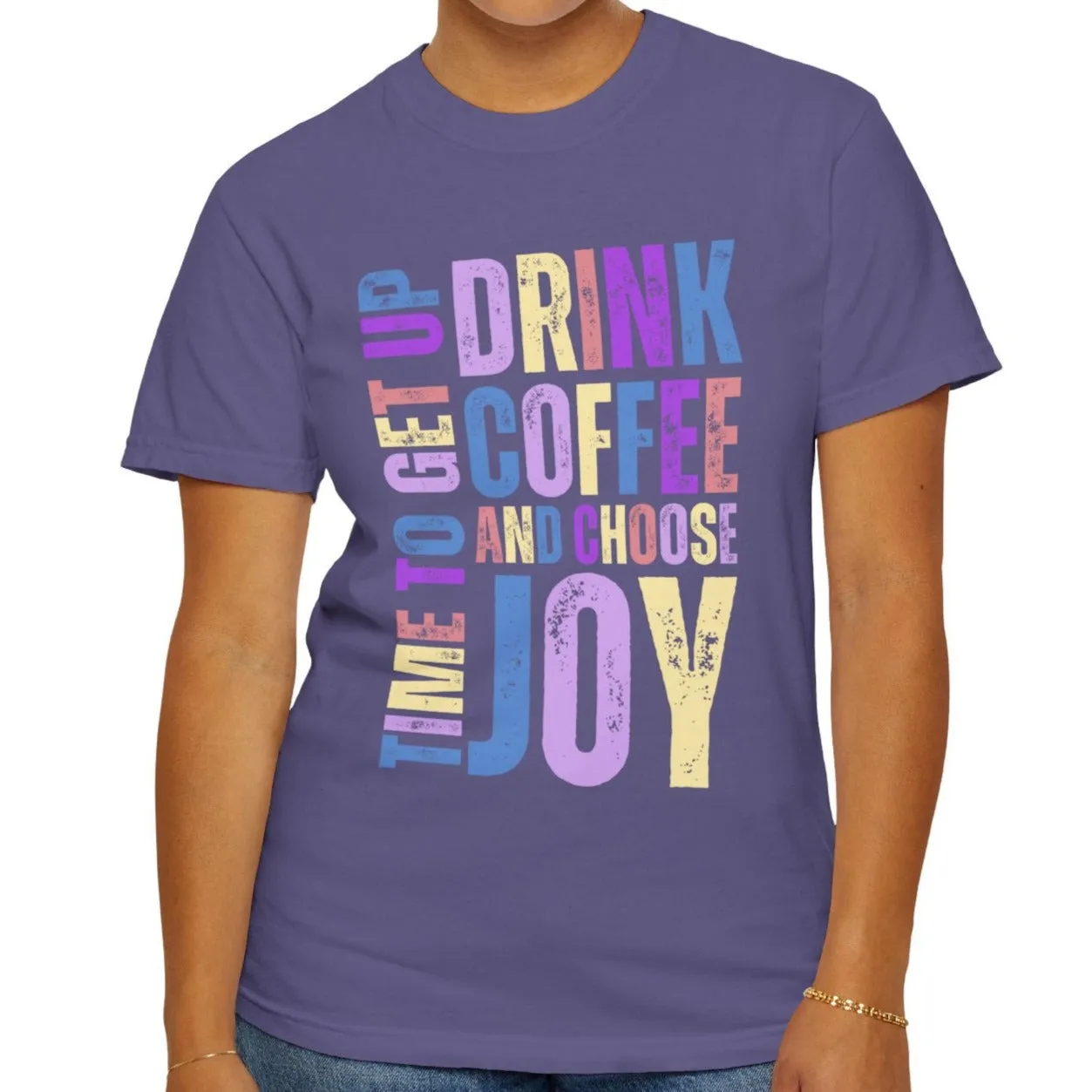 Time to Get Up, Drink Coffee, and Choose Joy Women's Comfort Colors T-Shirt