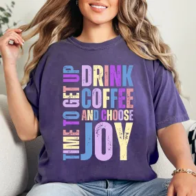 Time to Get Up, Drink Coffee, and Choose Joy Women's Comfort Colors T-Shirt