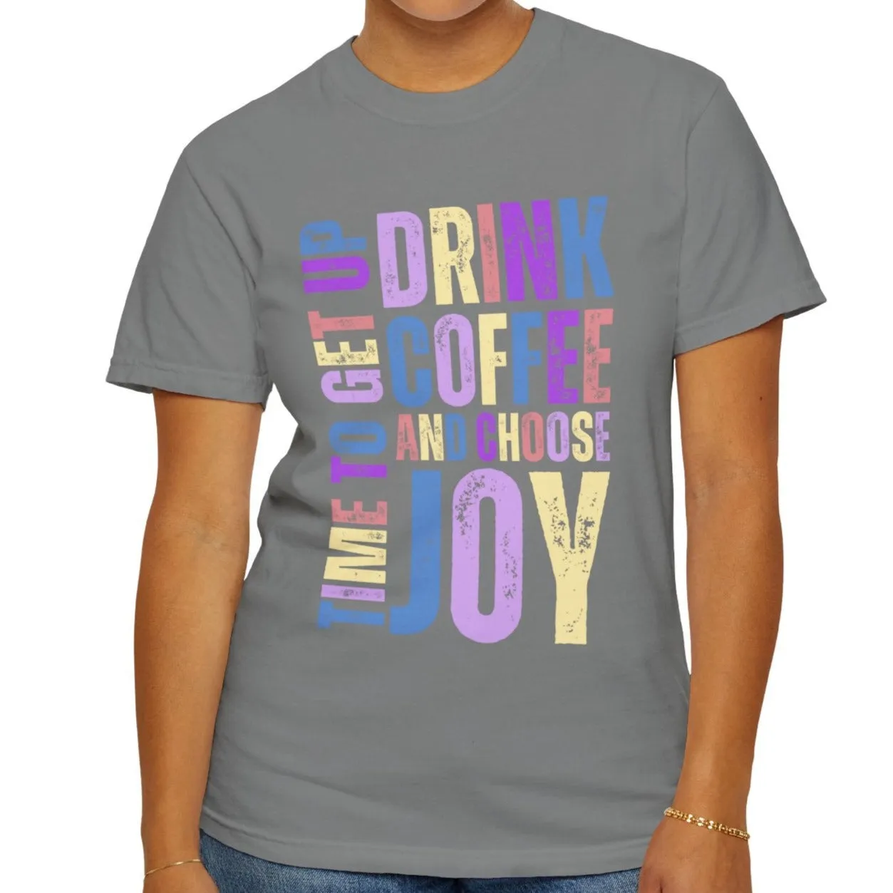 Time to Get Up, Drink Coffee, and Choose Joy Women's Comfort Colors T-Shirt