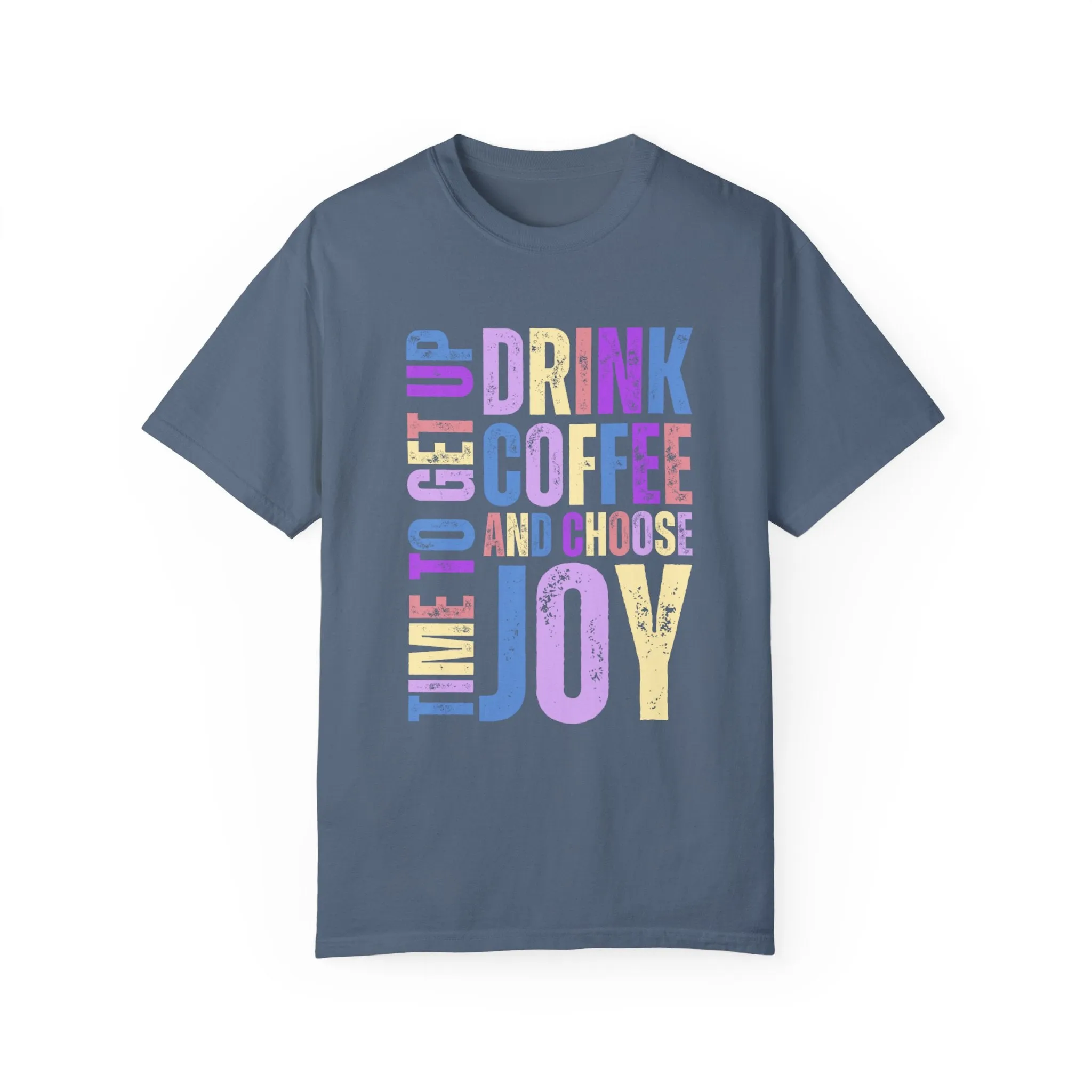 Time to Get Up, Drink Coffee, and Choose Joy Women's Comfort Colors T-Shirt