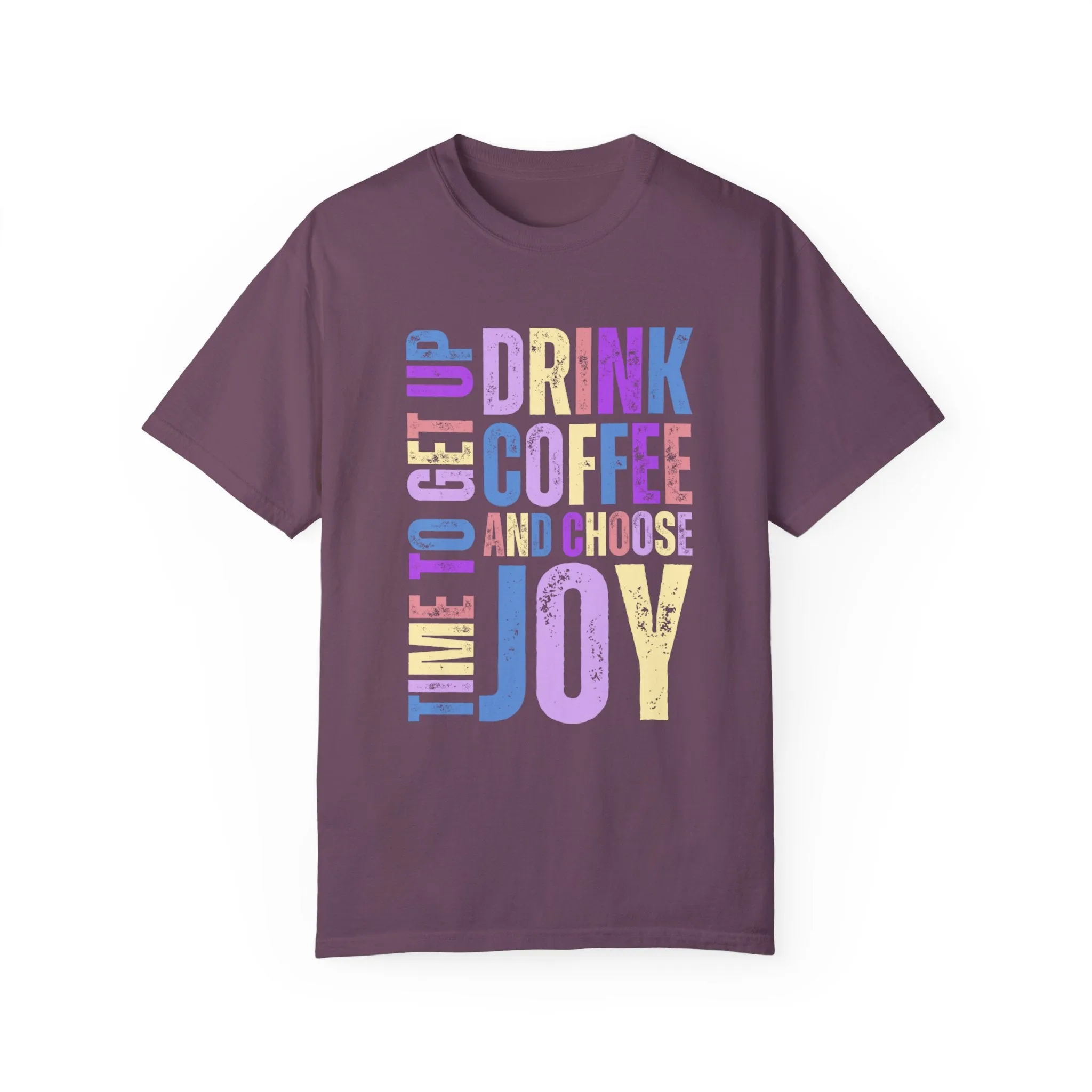 Time to Get Up, Drink Coffee, and Choose Joy Women's Comfort Colors T-Shirt