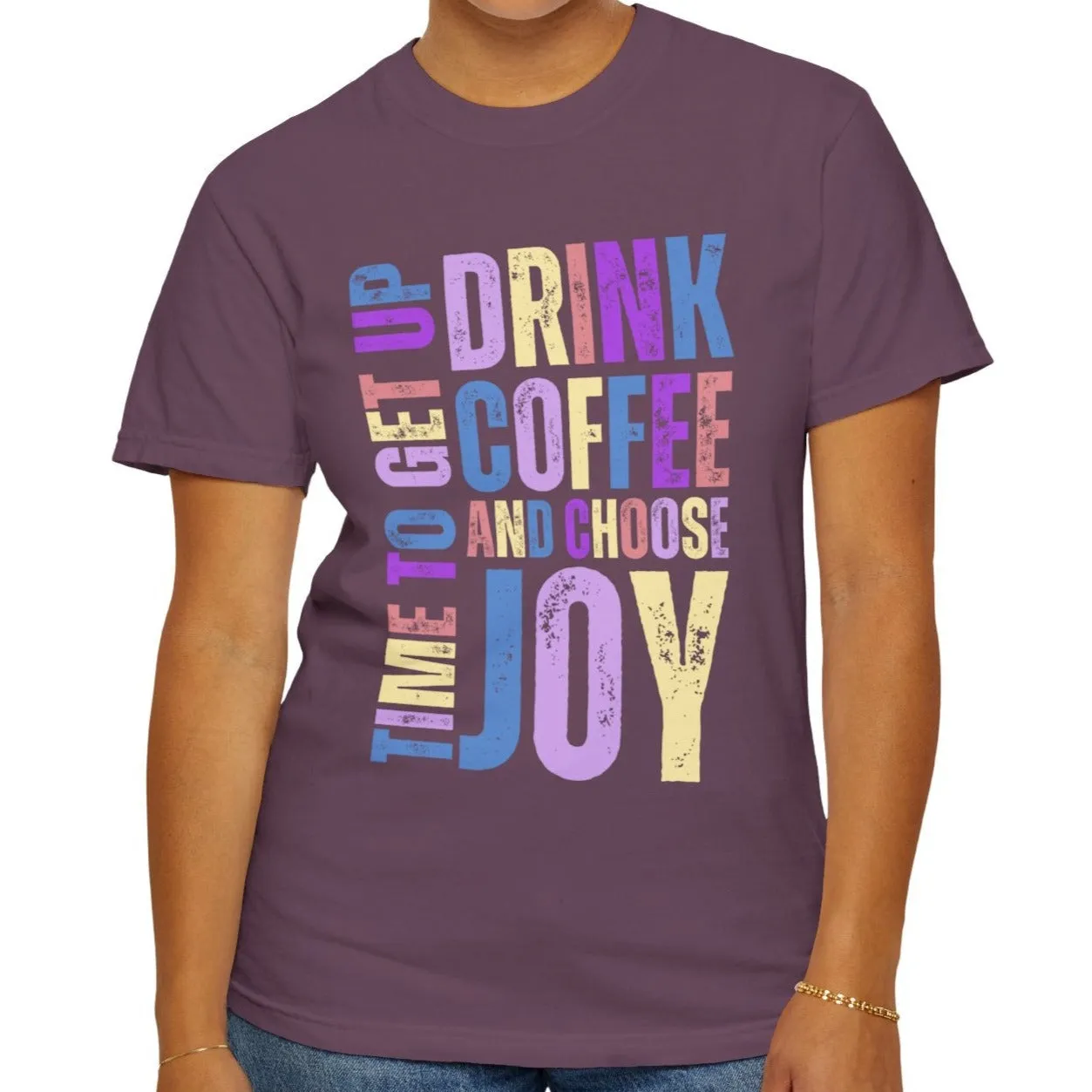 Time to Get Up, Drink Coffee, and Choose Joy Women's Comfort Colors T-Shirt