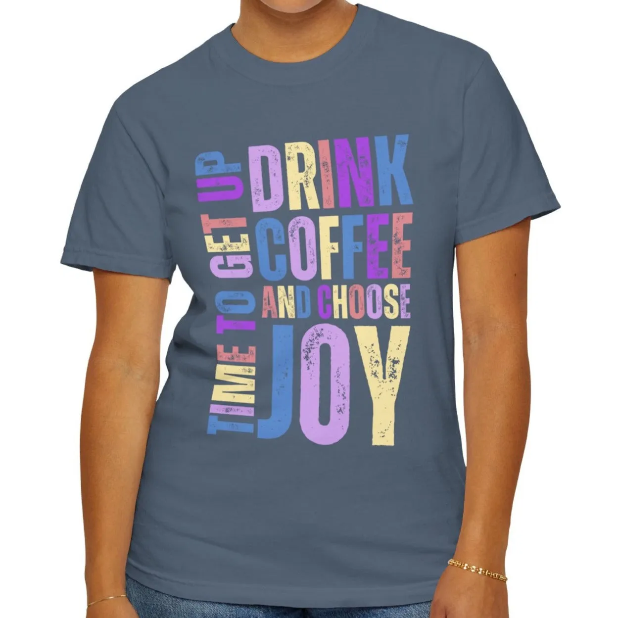 Time to Get Up, Drink Coffee, and Choose Joy Women's Comfort Colors T-Shirt